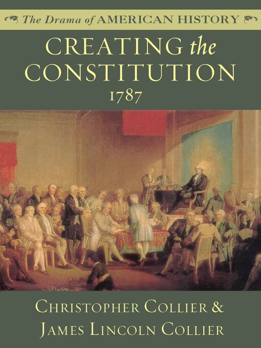 Title details for Creating the Constitution: 1787 by Christopher Collier - Available